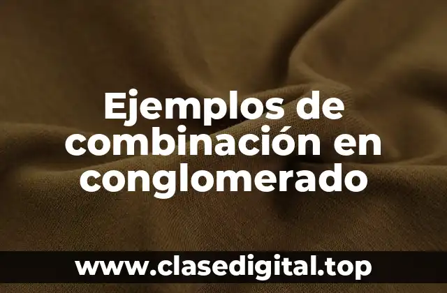 Ejemplos de combinación en conglomerado