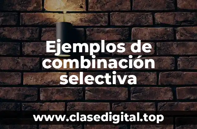 Ejemplos de combinación selectiva