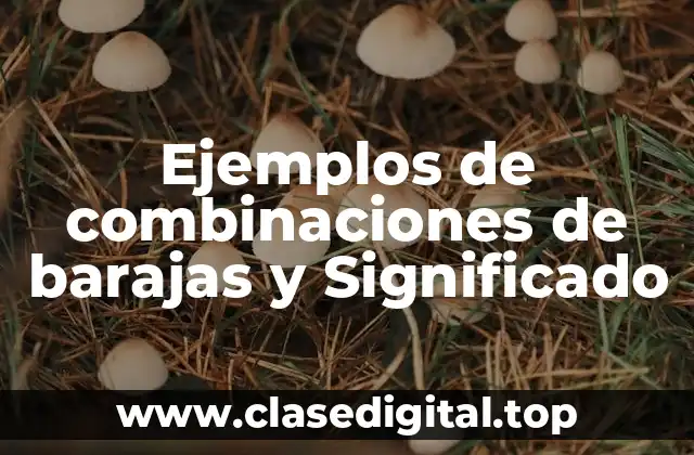 Ejemplos de combinaciones de barajas y Significado