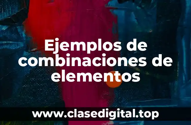 Ejemplos de combinaciones de elementos