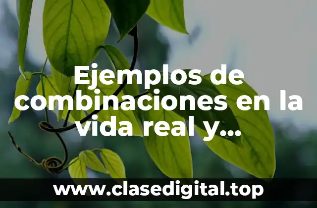 Ejemplos de combinaciones en la vida real y Significado
