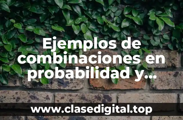 Ejemplos de combinaciones en probabilidad y estadística