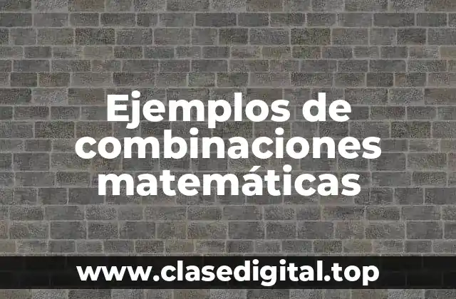 Ejemplos de combinaciones matemáticas
