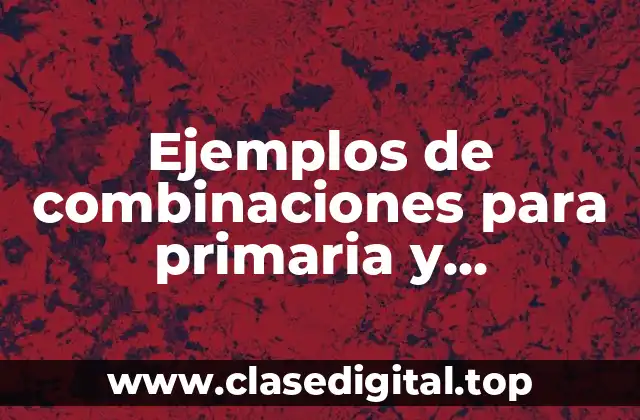 Ejemplos de combinaciones para primaria