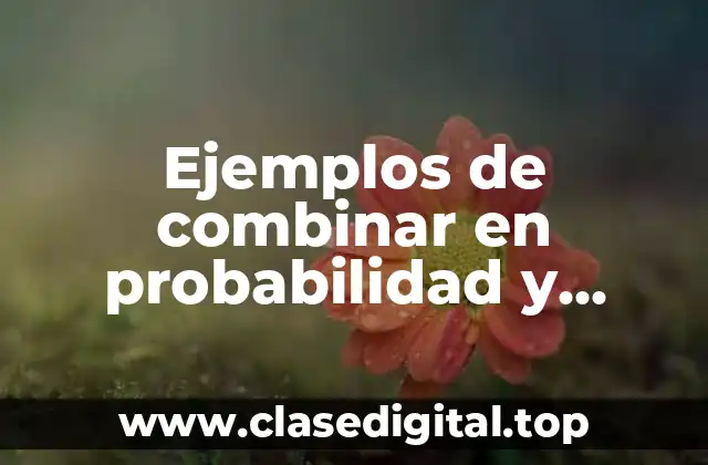 Ejemplos de combinar en probabilidad
