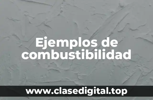 Ejemplos de combustibilidad