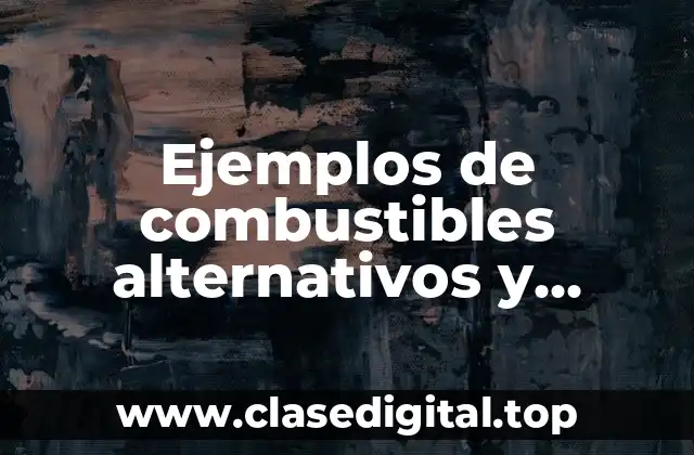 Ejemplos de combustibles alternativos y Significado
