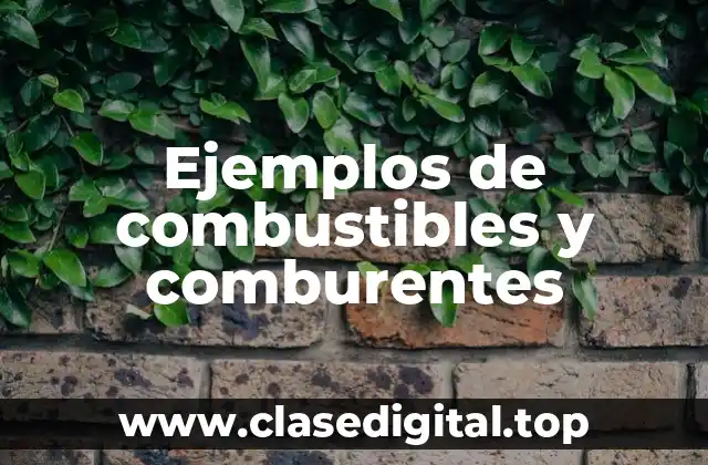 Ejemplos de combustibles y comburentes