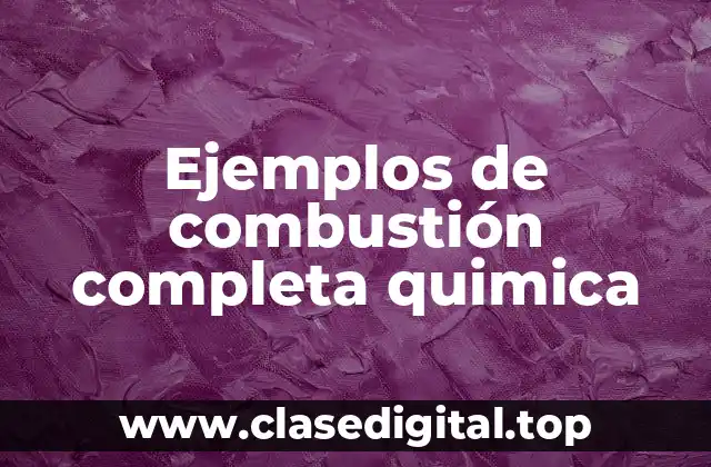 Ejemplos de combustión completa quimica
