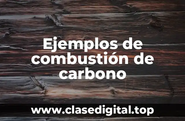 Ejemplos de combustión de carbono
