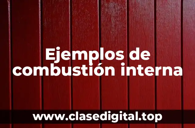 Ejemplos de combustión interna