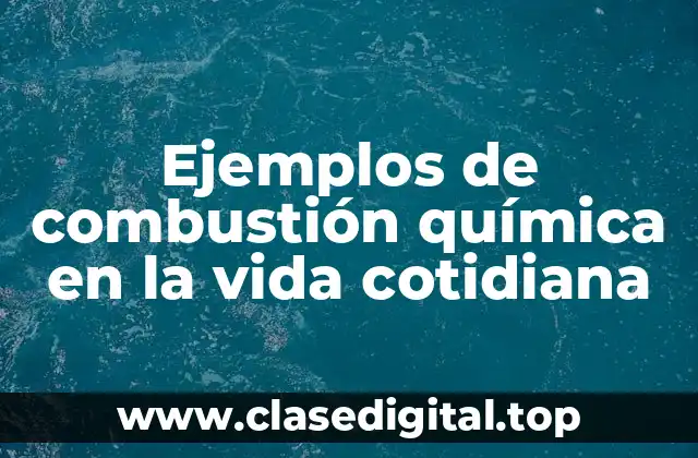 Ejemplos de combustión química