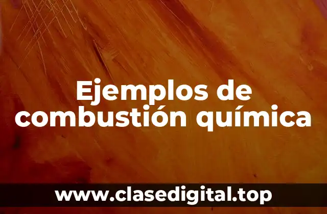 Ejemplos de combustión química