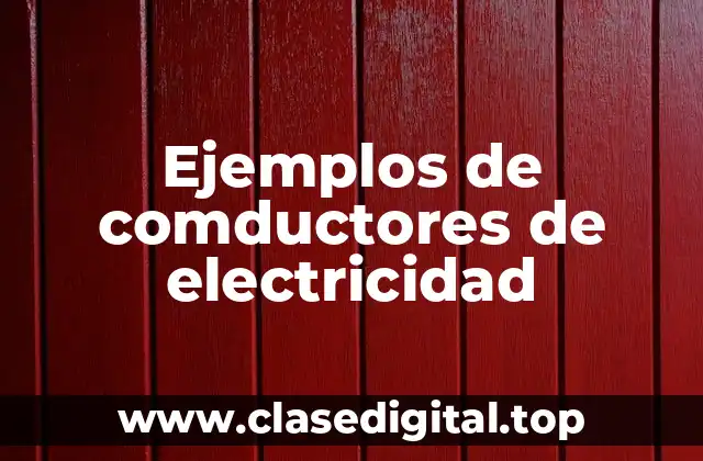 Ejemplos de comductores de electricidad
