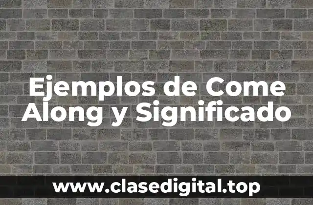 Ejemplos de Come Along y Significado