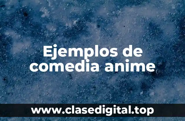Ejemplos de comedia anime