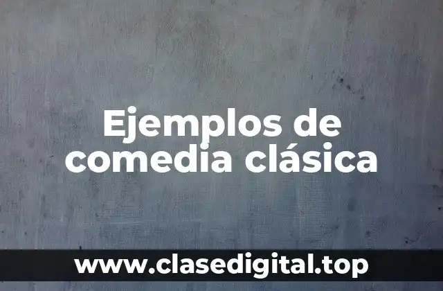 Ejemplos de comedia clásica