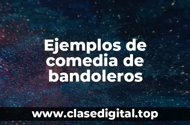 Ejemplos de comedia de bandoleros