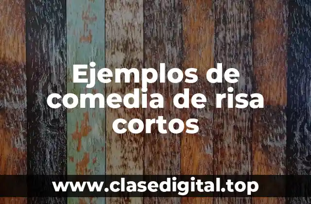 Ejemplos de comedia de risa cortos