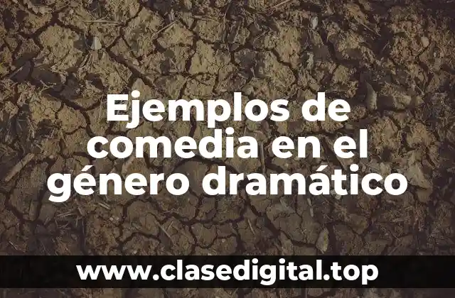 Ejemplos de comedia en el género dramático