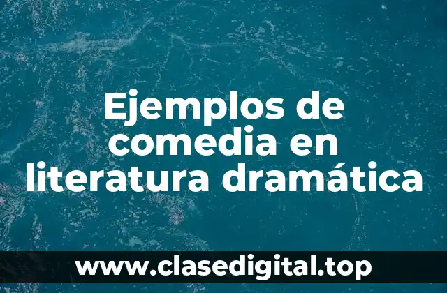 Ejemplos de comedia en literatura dramática