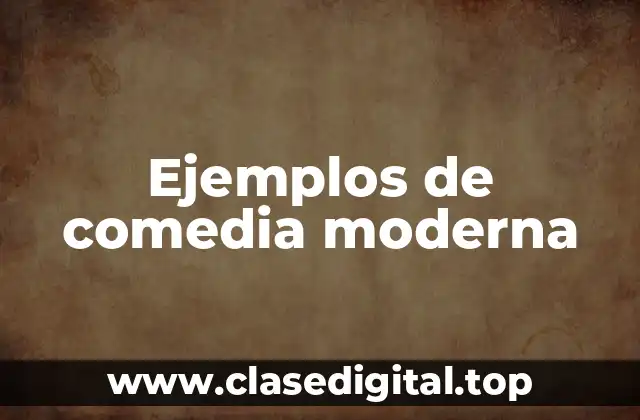 Ejemplos de comedia moderna