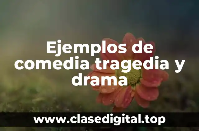 Ejemplos de comedia tragedia y drama