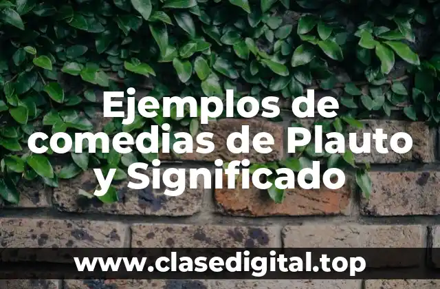 Ejemplos de comedias de Plauto