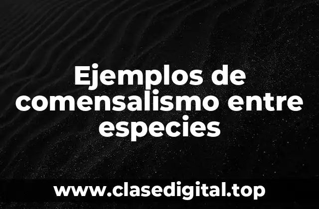 Ejemplos de comensalismo entre especies