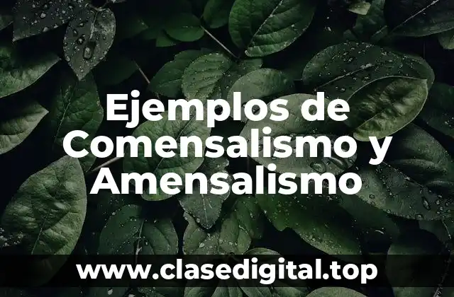 Ejemplos de Comensalismo y Amensalismo
