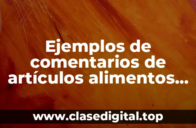 Ejemplos de comentarios de artículos sobre alimentos transgenicos