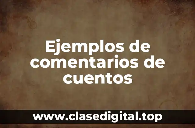 Ejemplos de comentarios de cuentos