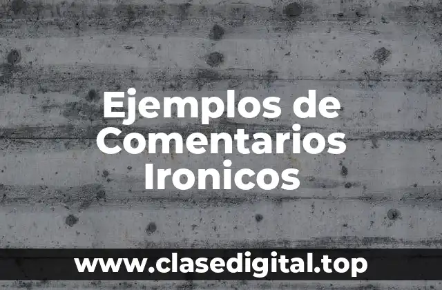 Ejemplos de Comentarios Ironicos