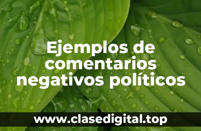 Ejemplos de comentarios negativos políticos