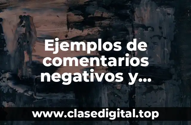 Ejemplos de comentarios negativos y Significado