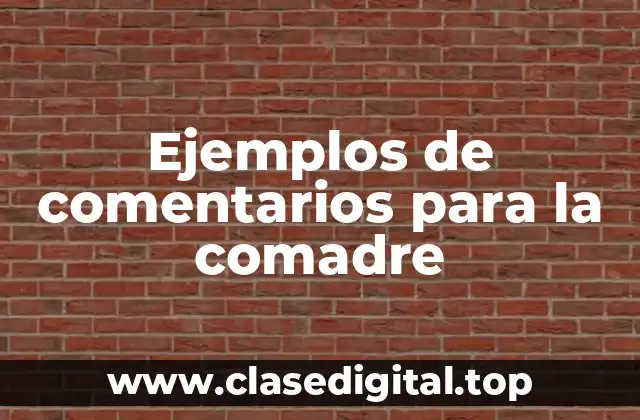 Ejemplos de comentarios para la comadre