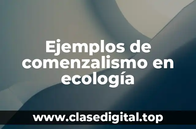 Ejemplos de comenzalismo en ecología