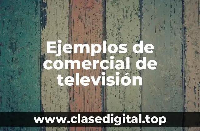 Ejemplos de comercial de televisión