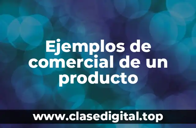Ejemplos de comercial de un producto