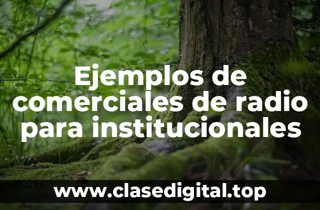 Ejemplos de comerciales de radio para institucionales