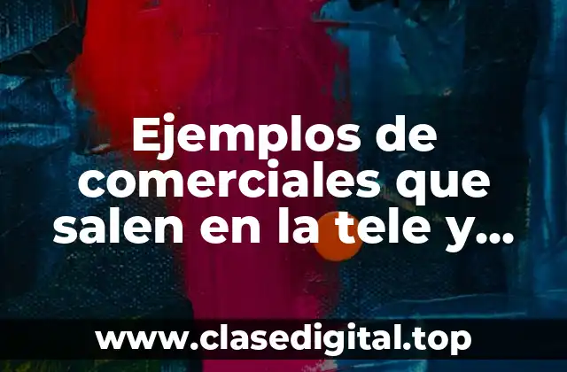 Ejemplos de comerciales que salen en la tele