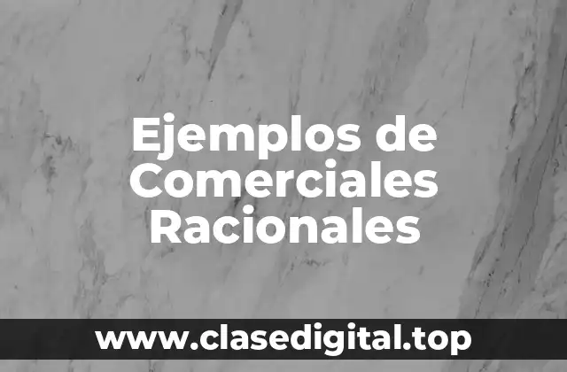 Ejemplos de Comerciales Racionales