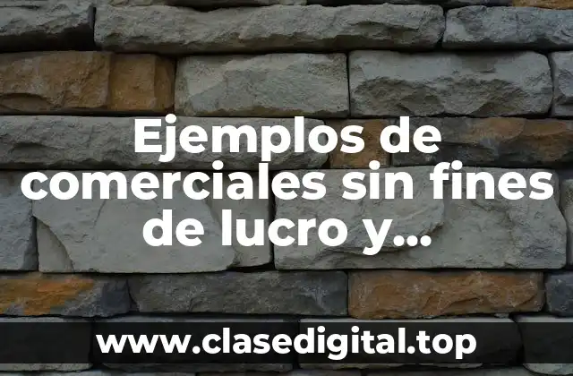 Ejemplos de comerciales sin fines de lucro y Significado
