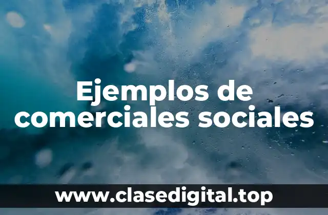 Ejemplos de comerciales sociales
