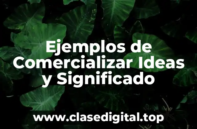 Ejemplos de Comercializar Ideas y Significado