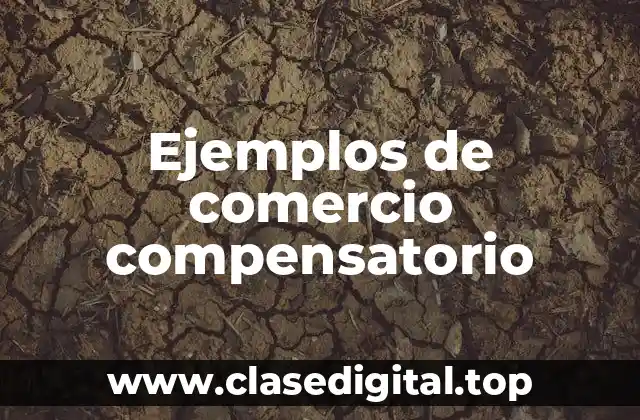 Ejemplos de comercio compensatorio