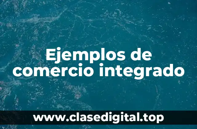 Ejemplos de comercio integrado