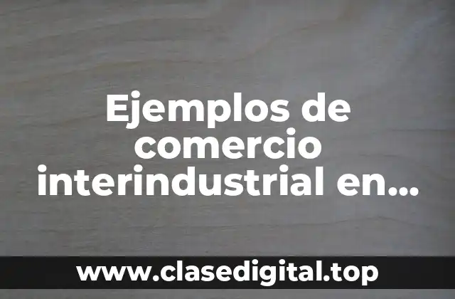 Ejemplos de comercio interindustrial en Colombia