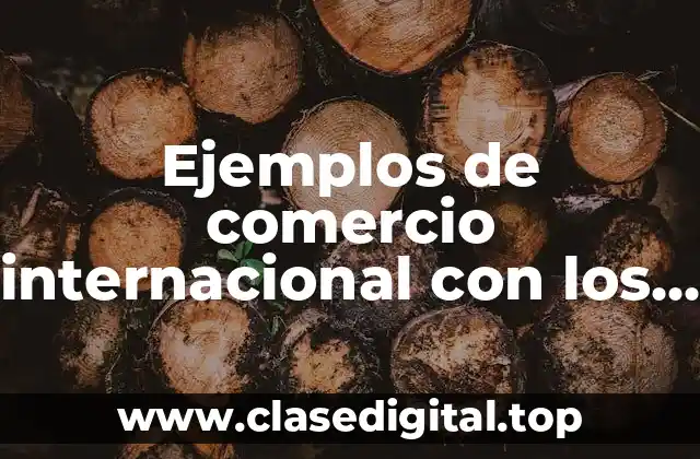 Ejemplos de comercio internacional con los que México tiene relación