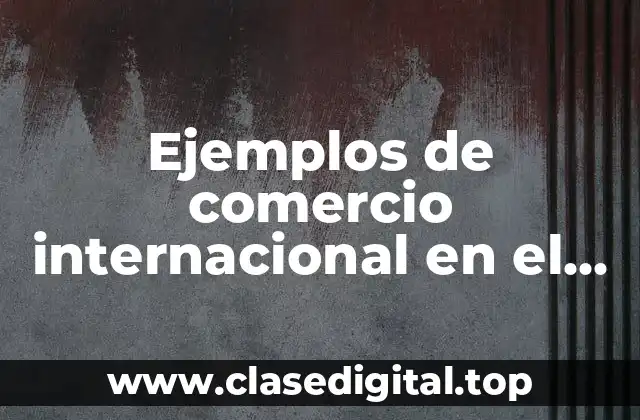 Ejemplos de comercio internacional en el Perú